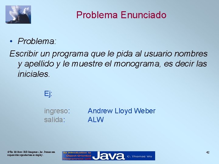 Problema Enunciado • Problema: Escribir un programa que le pida al usuario nombres y