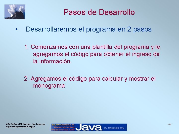Pasos de Desarrollo • Desarrollaremos el programa en 2 pasos 1. Comenzamos con una