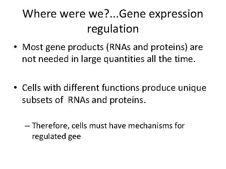 Where we? . . . Gene expression regulation • Most gene products (RNAs and