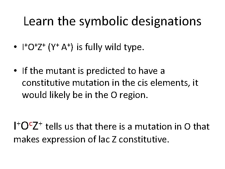 Learn the symbolic designations • I+O+Z+ (Y+ A+) is fully wild type. • If