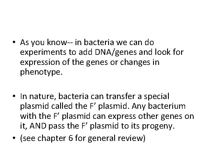  • As you know-- in bacteria we can do experiments to add DNA/genes