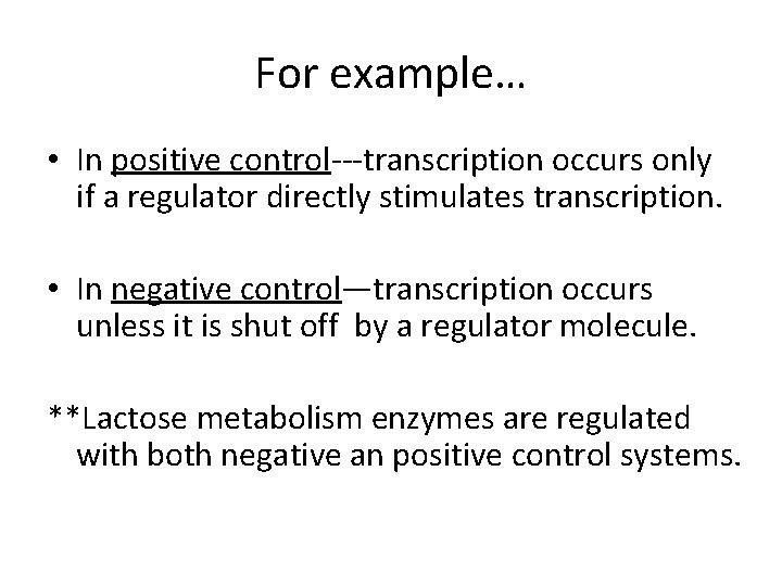 For example… • In positive control---transcription occurs only if a regulator directly stimulates transcription.