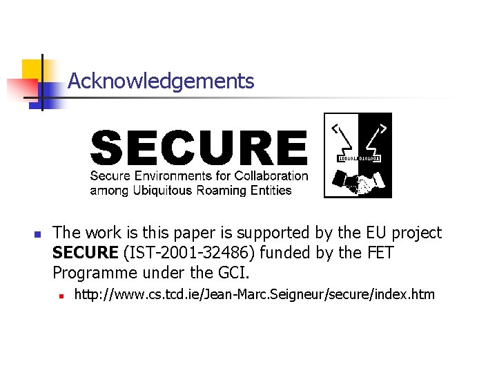 Acknowledgements n The work is this paper is supported by the EU project SECURE