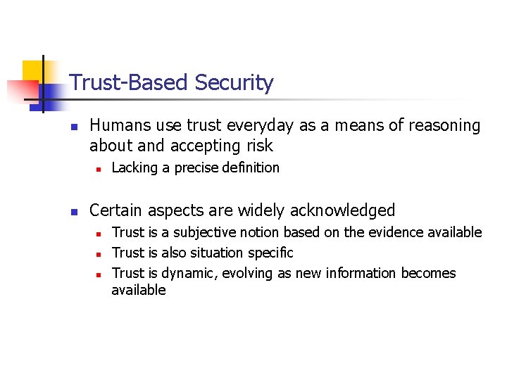 Trust-Based Security n Humans use trust everyday as a means of reasoning about and