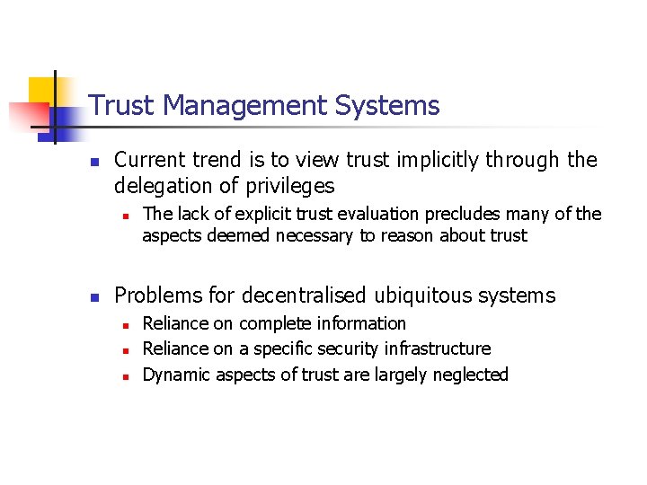 Trust Management Systems n Current trend is to view trust implicitly through the delegation