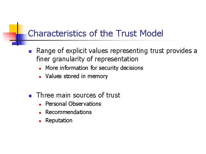 Characteristics of the Trust Model n Range of explicit values representing trust provides a