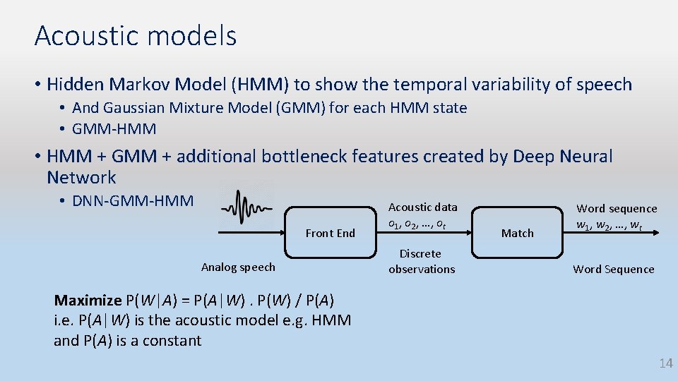 Acoustic models • Hidden Markov Model (HMM) to show the temporal variability of speech Acoustic models • Hidden Markov Model (HMM) to show the temporal variability of speech