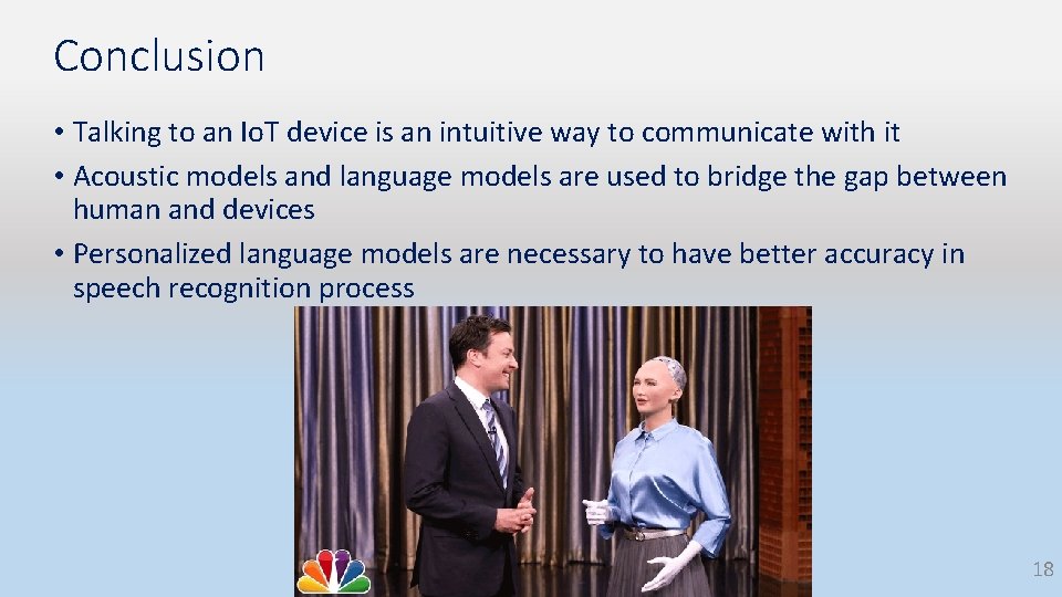 Conclusion • Talking to an Io. T device is an intuitive way to communicate Conclusion • Talking to an Io. T device is an intuitive way to communicate