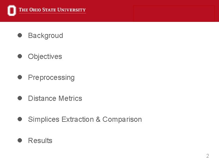 l Backgroud l Objectives l Preprocessing l Distance Metrics l Simplices Extraction & Comparison