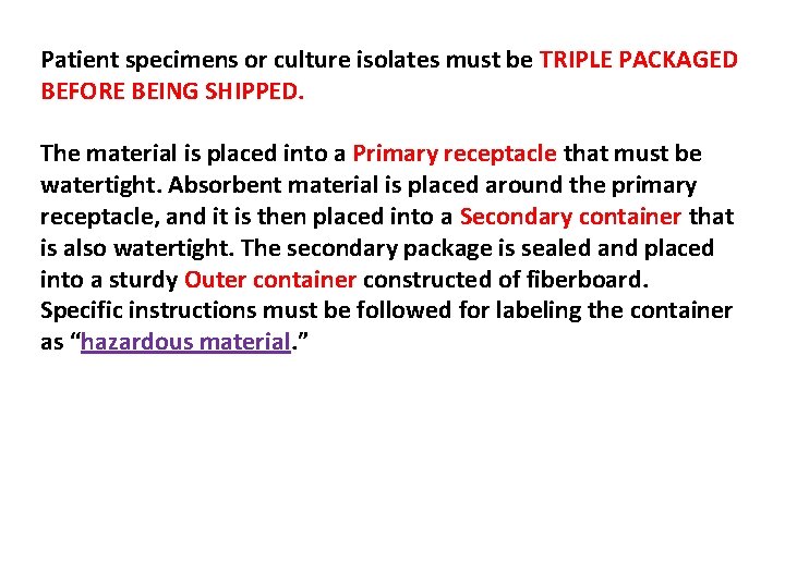 Patient specimens or culture isolates must be TRIPLE PACKAGED BEFORE BEING SHIPPED. The material