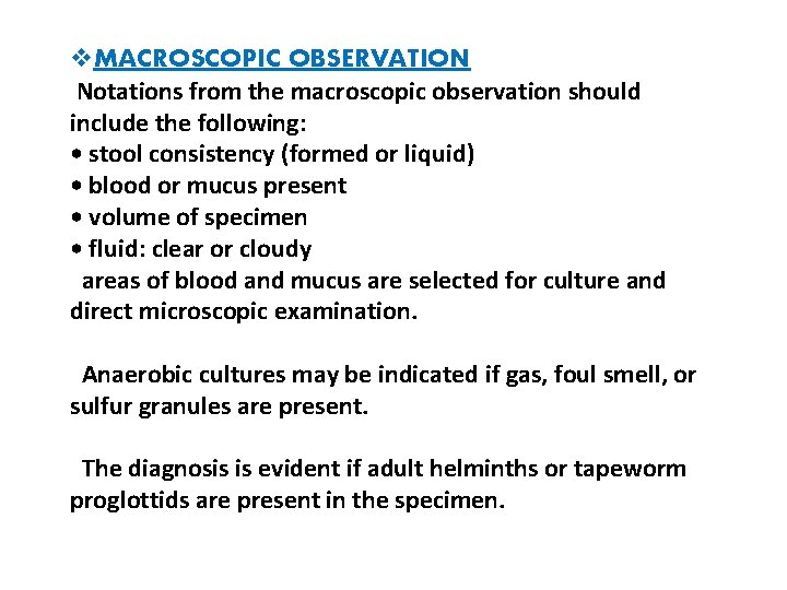 v. MACROSCOPIC OBSERVATION Notations from the macroscopic observation should include the following: • stool