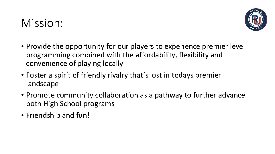 Mission: • Provide the opportunity for our players to experience premier level programming combined Mission: • Provide the opportunity for our players to experience premier level programming combined