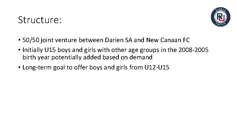 Structure: • 50/50 joint venture between Darien SA and New Canaan FC • Initially