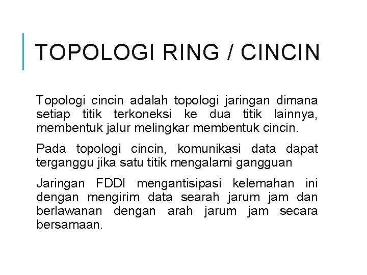 TOPOLOGI RING / CINCIN Topologi cincin adalah topologi jaringan dimana setiap titik terkoneksi ke