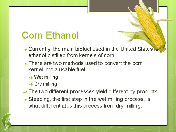 Corn Ethanol Currently, the main biofuel used in the United States is ethanol distilled