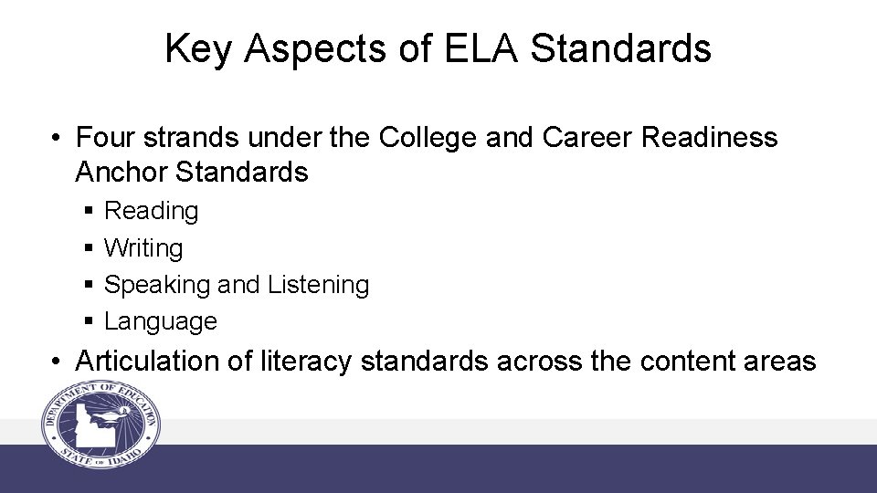 Key Aspects of ELA Standards • Four strands under the College and Career Readiness