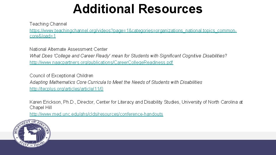 Additional Resources Teaching Channel https: //www. teachingchannel. org/videos? page=1&categories=organizations_national, topics_commoncore&load=1 National Alternate Assessment Center