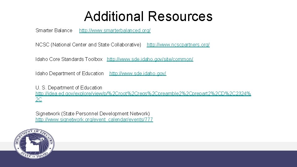 Additional Resources Smarter Balance http: //www. smarterbalanced. org/ NCSC (National Center and State Collaborative)