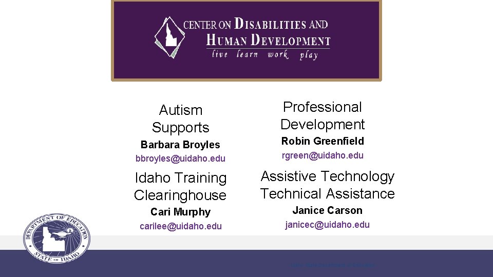 Autism Supports Professional Development Barbara Broyles Robin Greenfield bbroyles@uidaho. edu rgreen@uidaho. edu Idaho Training