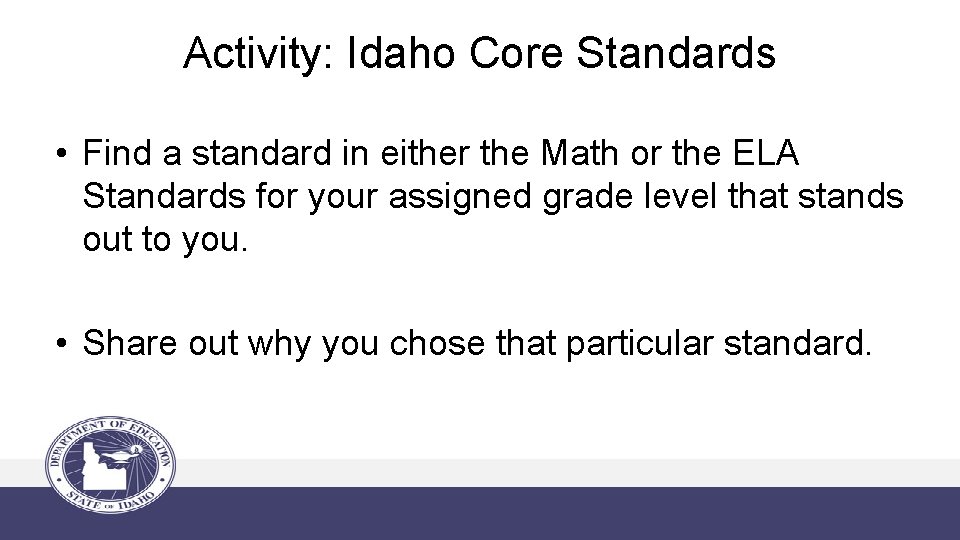 Activity: Idaho Core Standards • Find a standard in either the Math or the