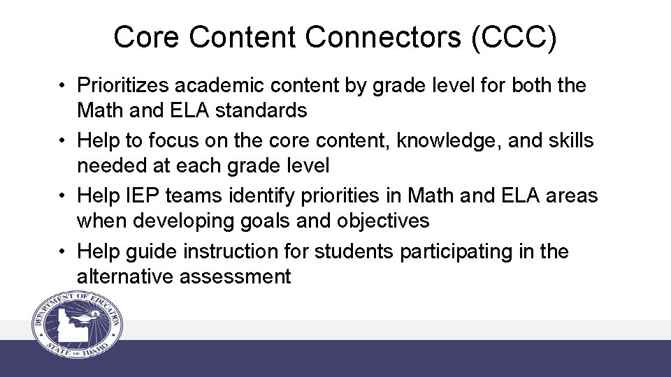 Core Content Connectors (CCC) • Prioritizes academic content by grade level for both the