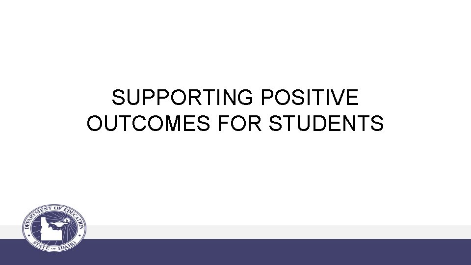 SUPPORTING POSITIVE OUTCOMES FOR STUDENTS 