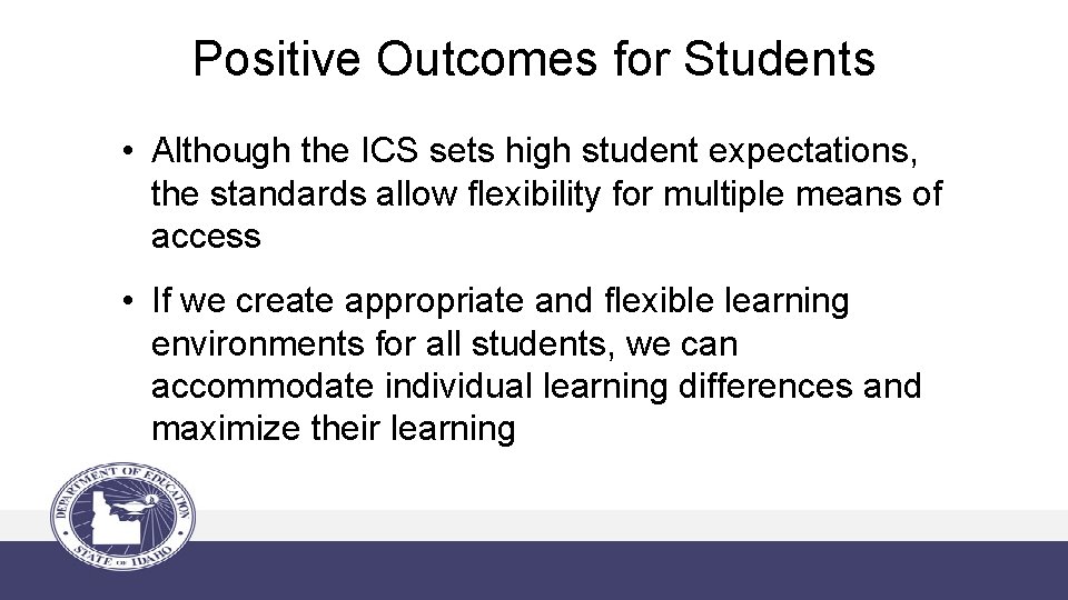Positive Outcomes for Students • Although the ICS sets high student expectations, the standards