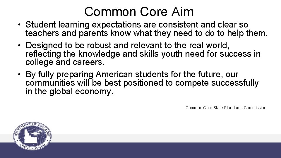 Common Core Aim • Student learning expectations are consistent and clear so teachers and