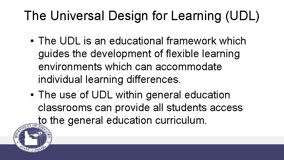 The Universal Design for Learning (UDL) • The UDL is an educational framework which