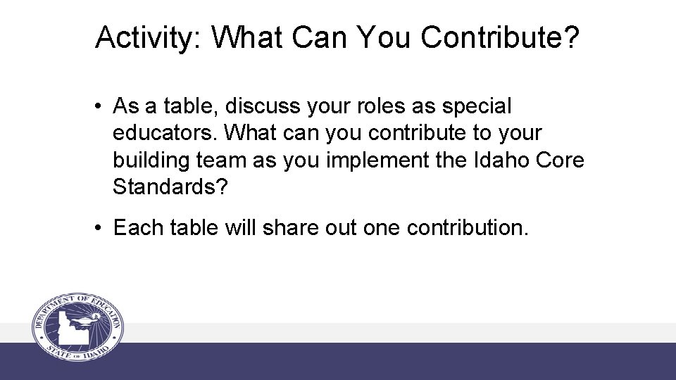 Activity: What Can You Contribute? • As a table, discuss your roles as special