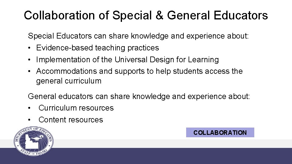 Collaboration of Special & General Educators Special Educators can share knowledge and experience about: