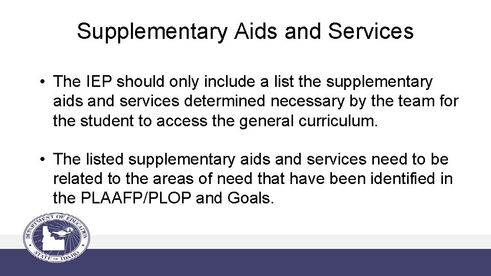 Supplementary Aids and Services • The IEP should only include a list the supplementary