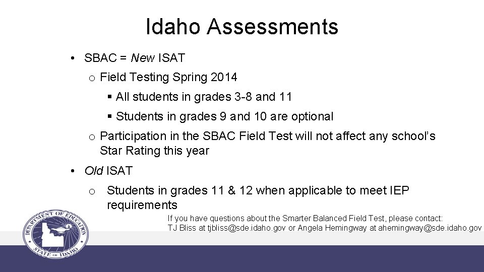 Idaho Assessments • SBAC = New ISAT o Field Testing Spring 2014 § All