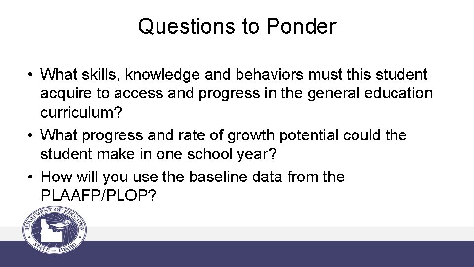 Questions to Ponder • What skills, knowledge and behaviors must this student acquire to