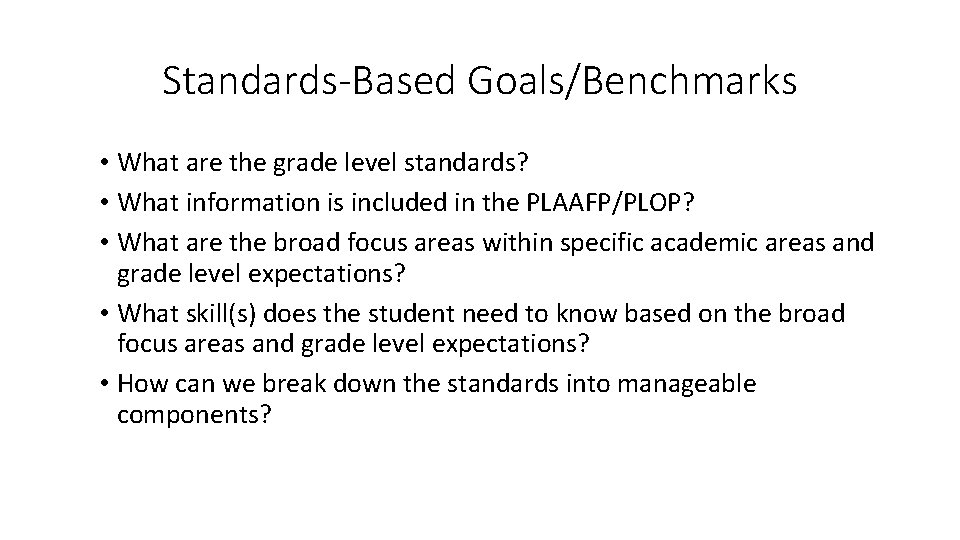 Standards-Based Goals/Benchmarks • What are the grade level standards? • What information is included