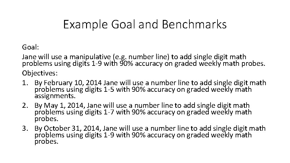 Example Goal and Benchmarks Goal: Jane will use a manipulative (e. g. number line)