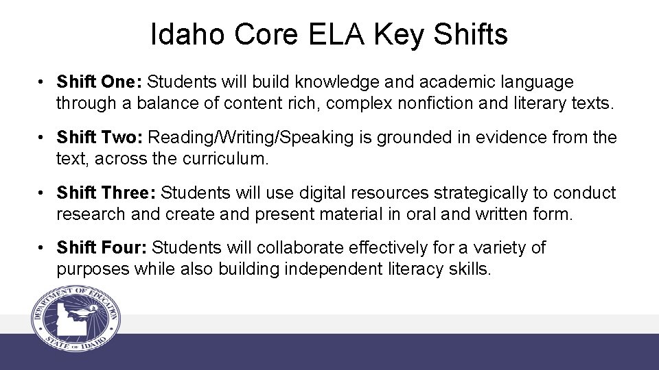 Idaho Core ELA Key Shifts • Shift One: Students will build knowledge and academic