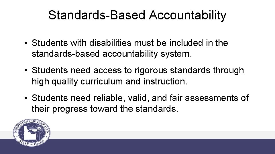 Standards-Based Accountability • Students with disabilities must be included in the standards-based accountability system.