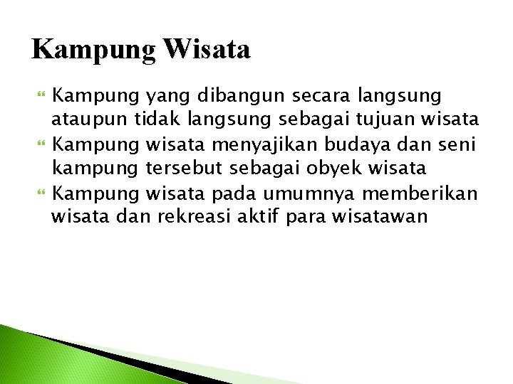 Kampung Wisata Kampung yang dibangun secara langsung ataupun tidak langsung sebagai tujuan wisata Kampung