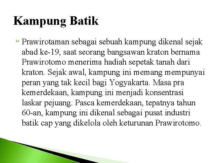 Kampung Batik Prawirotaman sebagai sebuah kampung dikenal sejak abad ke-19, saat seorang bangsawan kraton