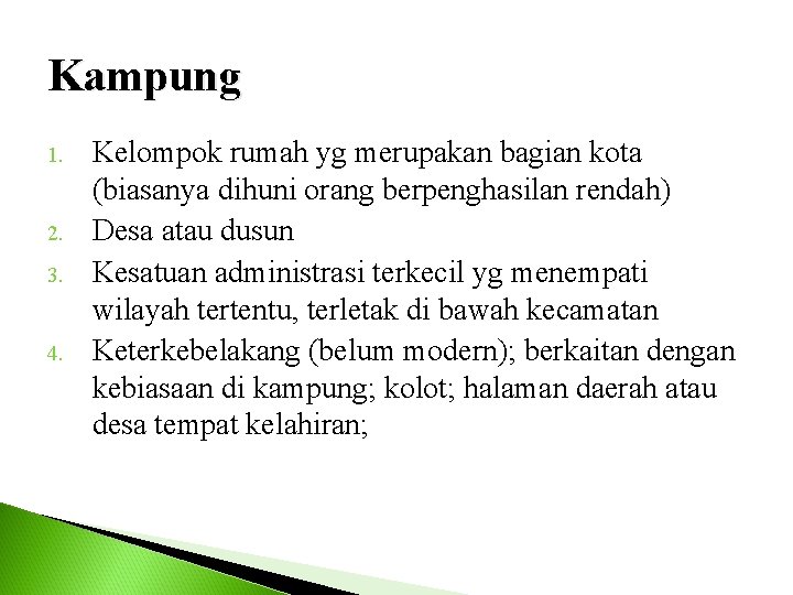 Kampung 1. 2. 3. 4. Kelompok rumah yg merupakan bagian kota (biasanya dihuni orang