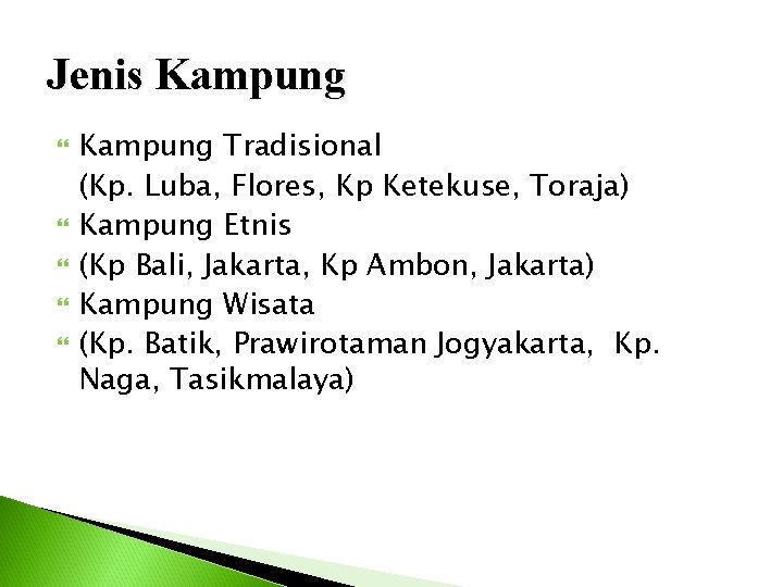 Jenis Kampung Tradisional (Kp. Luba, Flores, Kp Ketekuse, Toraja) Kampung Etnis (Kp Bali, Jakarta,