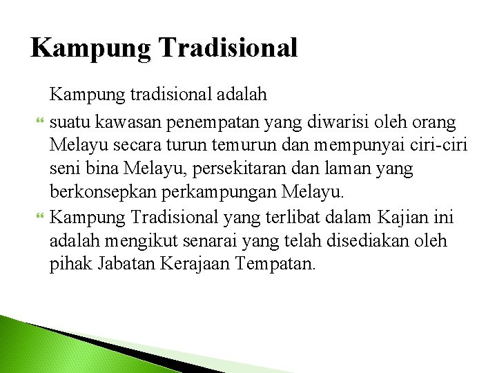 Kampung Tradisional Kampung tradisional adalah suatu kawasan penempatan yang diwarisi oleh orang Melayu secara