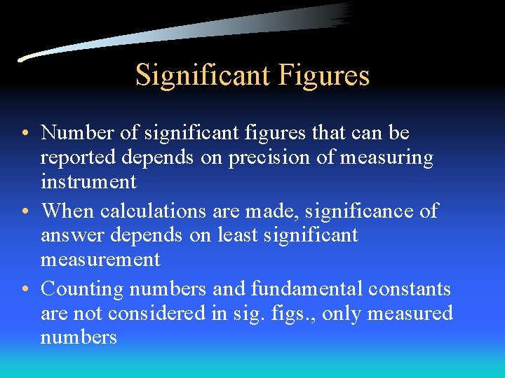 Significant Figures • Number of significant figures that can be reported depends on precision