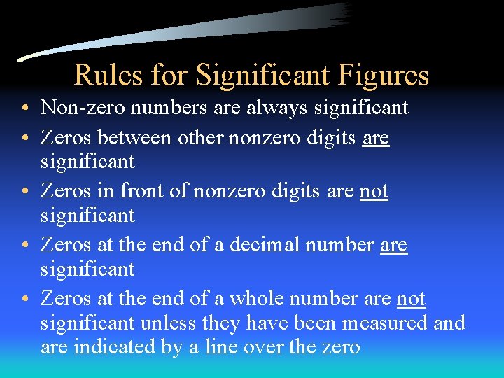 Rules for Significant Figures • Non-zero numbers are always significant • Zeros between other