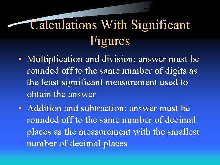 Calculations With Significant Figures • Multiplication and division: answer must be rounded off to