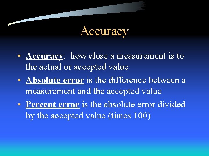 Accuracy • Accuracy: how close a measurement is to the actual or accepted value Accuracy • Accuracy: how close a measurement is to the actual or accepted value
