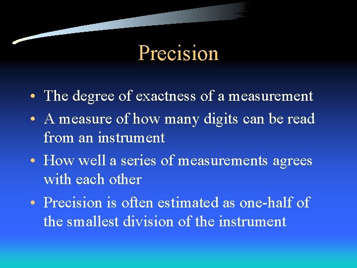 Precision • The degree of exactness of a measurement • A measure of how