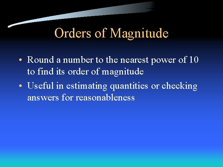 Orders of Magnitude • Round a number to the nearest power of 10 to Orders of Magnitude • Round a number to the nearest power of 10 to