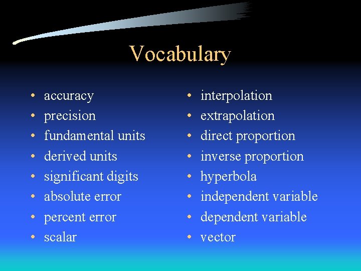 Vocabulary • • accuracy precision fundamental units derived units significant digits absolute error percent Vocabulary • • accuracy precision fundamental units derived units significant digits absolute error percent